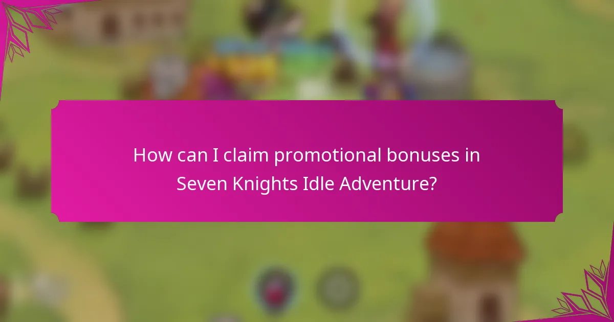 How can I claim promotional bonuses in Seven Knights Idle Adventure?