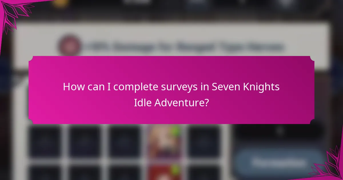 How can I complete surveys in Seven Knights Idle Adventure?