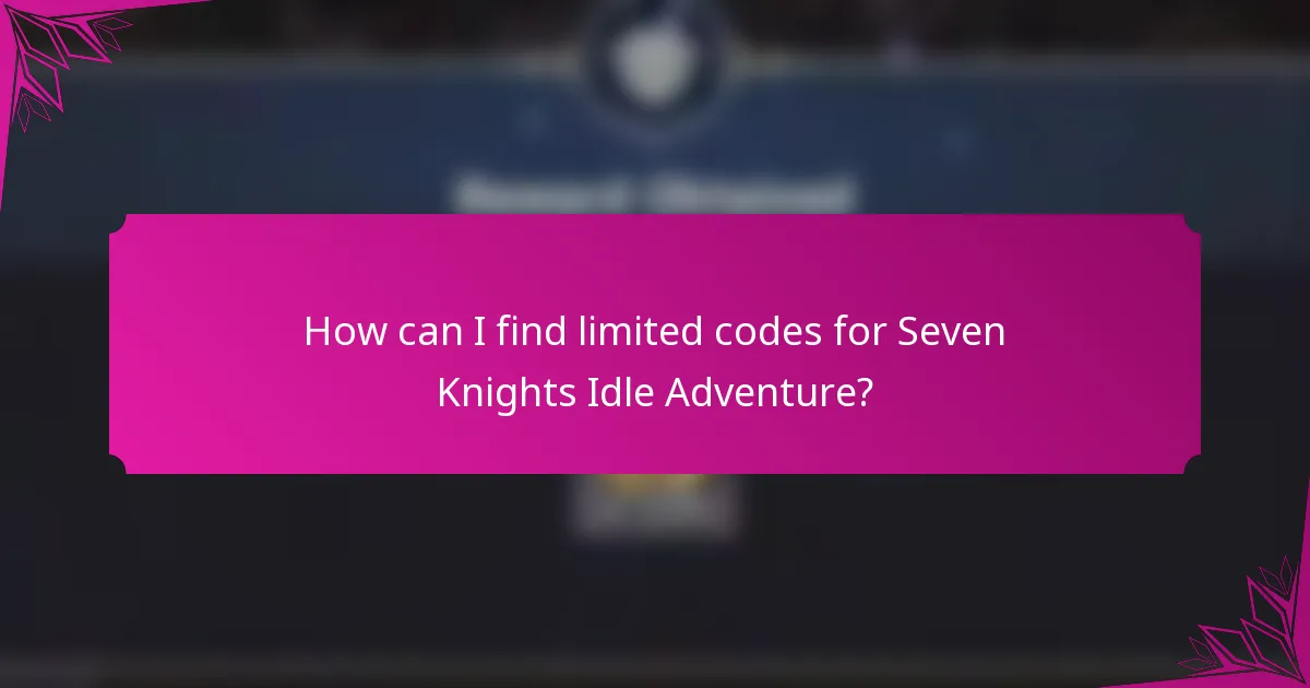 How can I find limited codes for Seven Knights Idle Adventure?