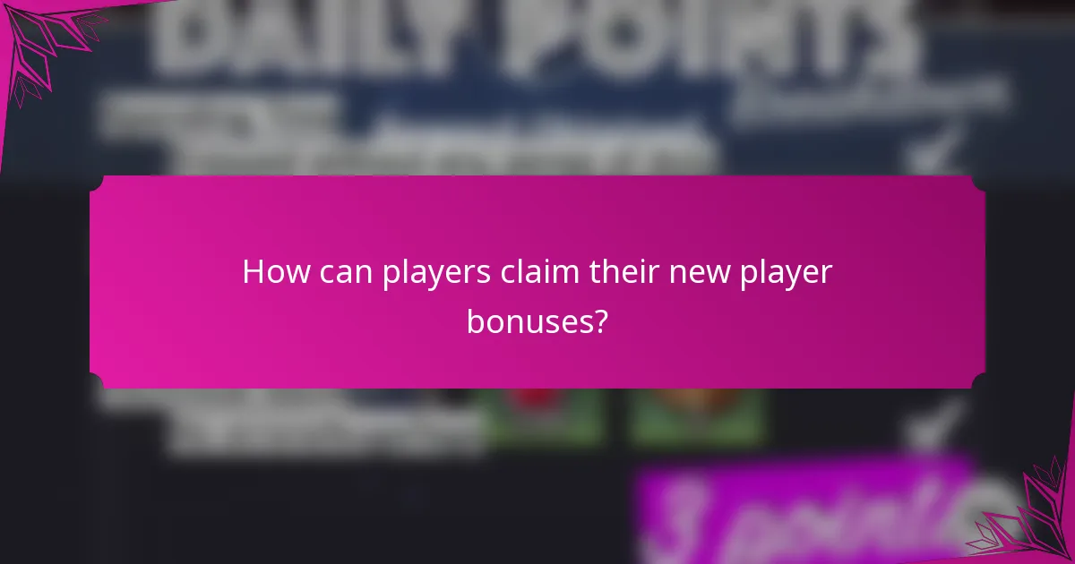 How can players claim their new player bonuses?