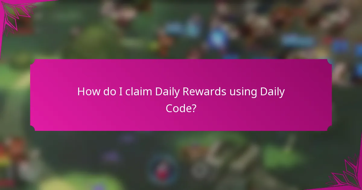 How do I claim Daily Rewards using Daily Code?
