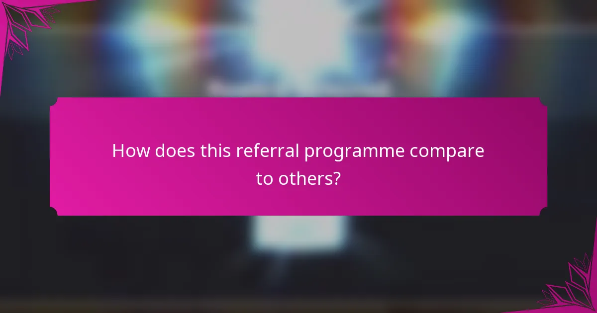How does this referral programme compare to others?