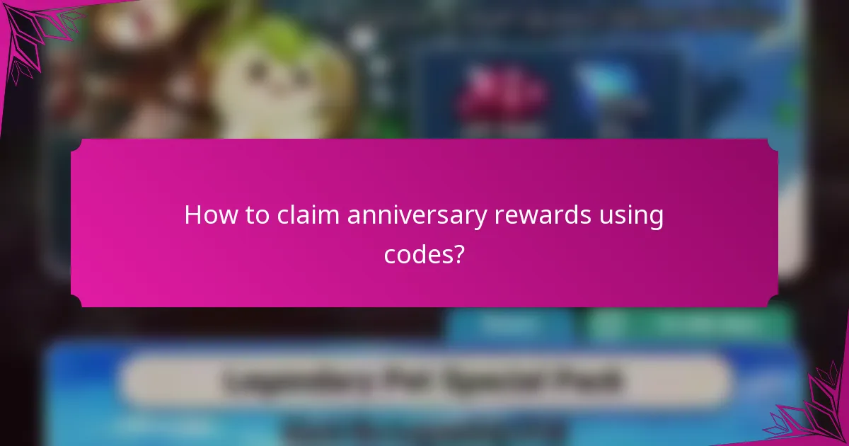 How to claim anniversary rewards using codes?