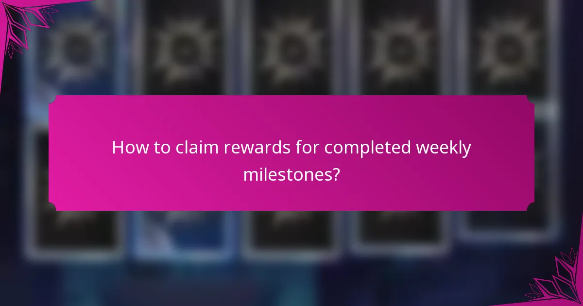 How to claim rewards for completed weekly milestones?