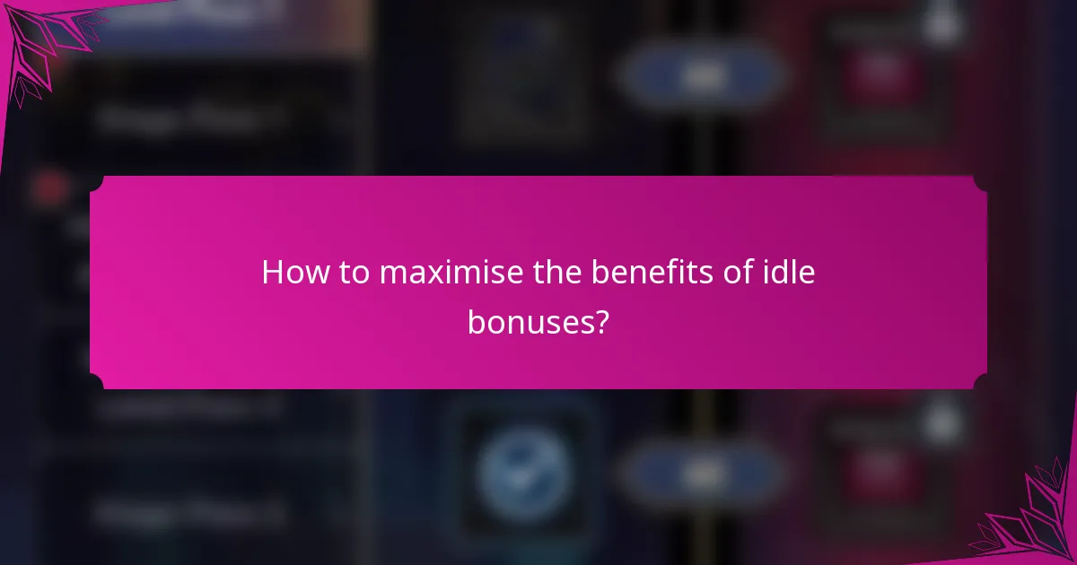 How to maximise the benefits of idle bonuses?