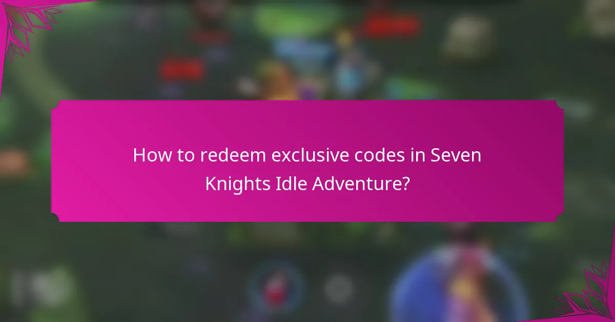 How to redeem exclusive codes in Seven Knights Idle Adventure?