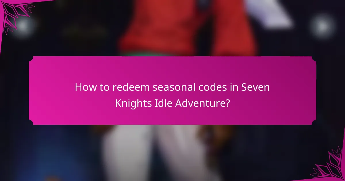 How to redeem seasonal codes in Seven Knights Idle Adventure?