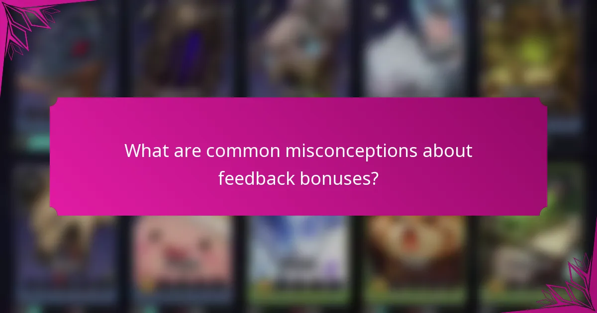 What are common misconceptions about feedback bonuses?
