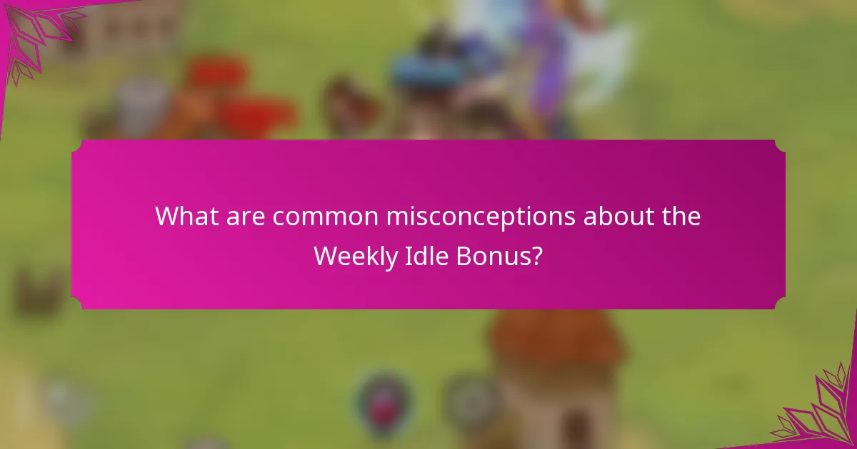 What are common misconceptions about the Weekly Idle Bonus?