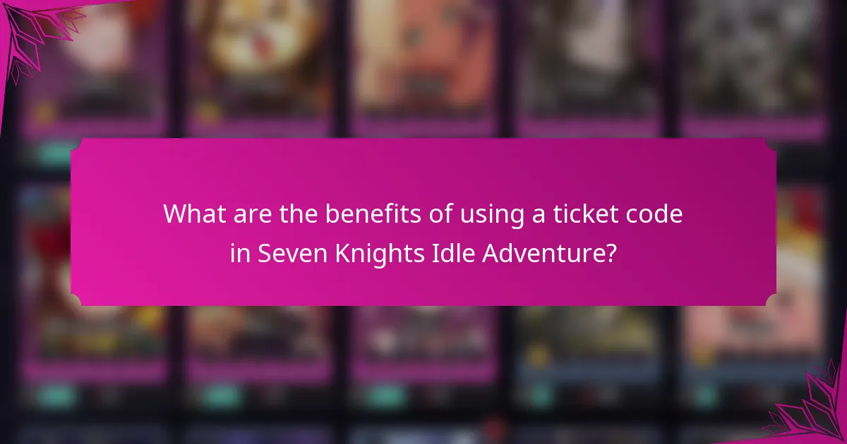 What are the benefits of using a ticket code in Seven Knights Idle Adventure?