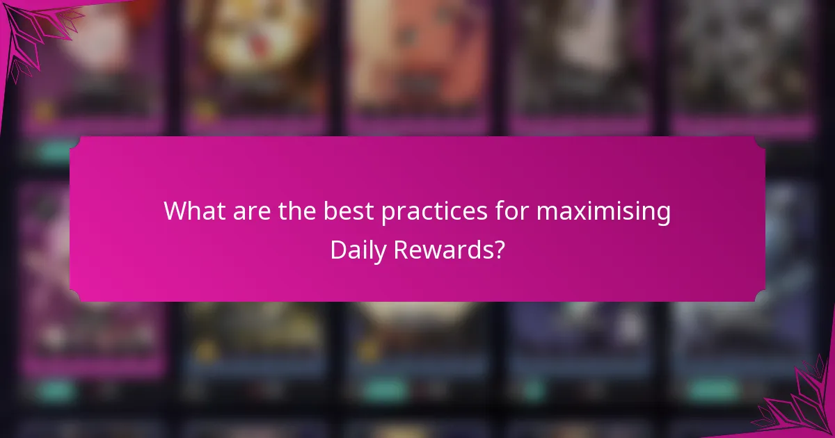 What are the best practices for maximising Daily Rewards?