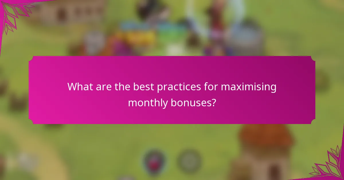 What are the best practices for maximising monthly bonuses?