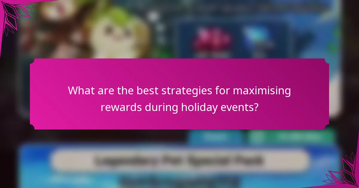 What are the best strategies for maximising rewards during holiday events?