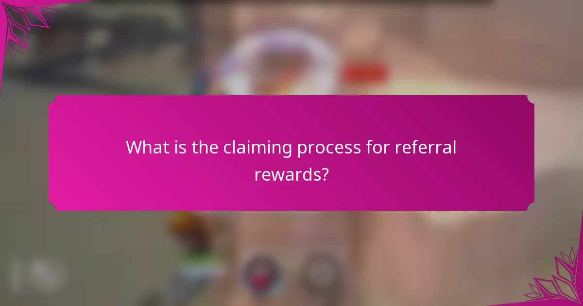 What is the claiming process for referral rewards?