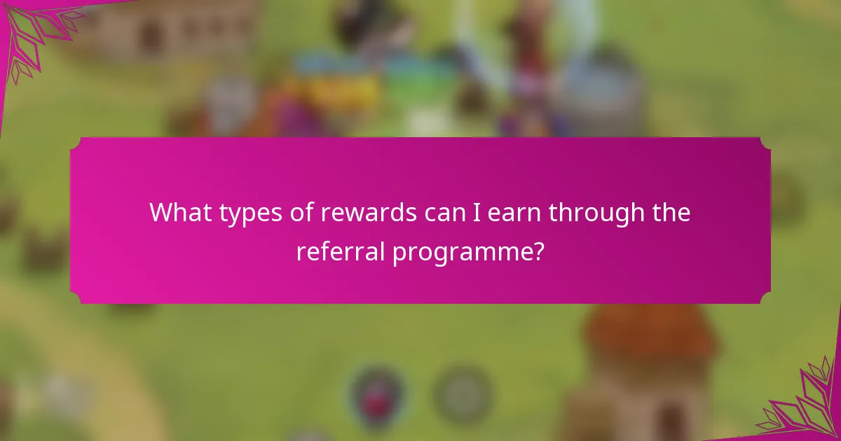 What types of rewards can I earn through the referral programme?