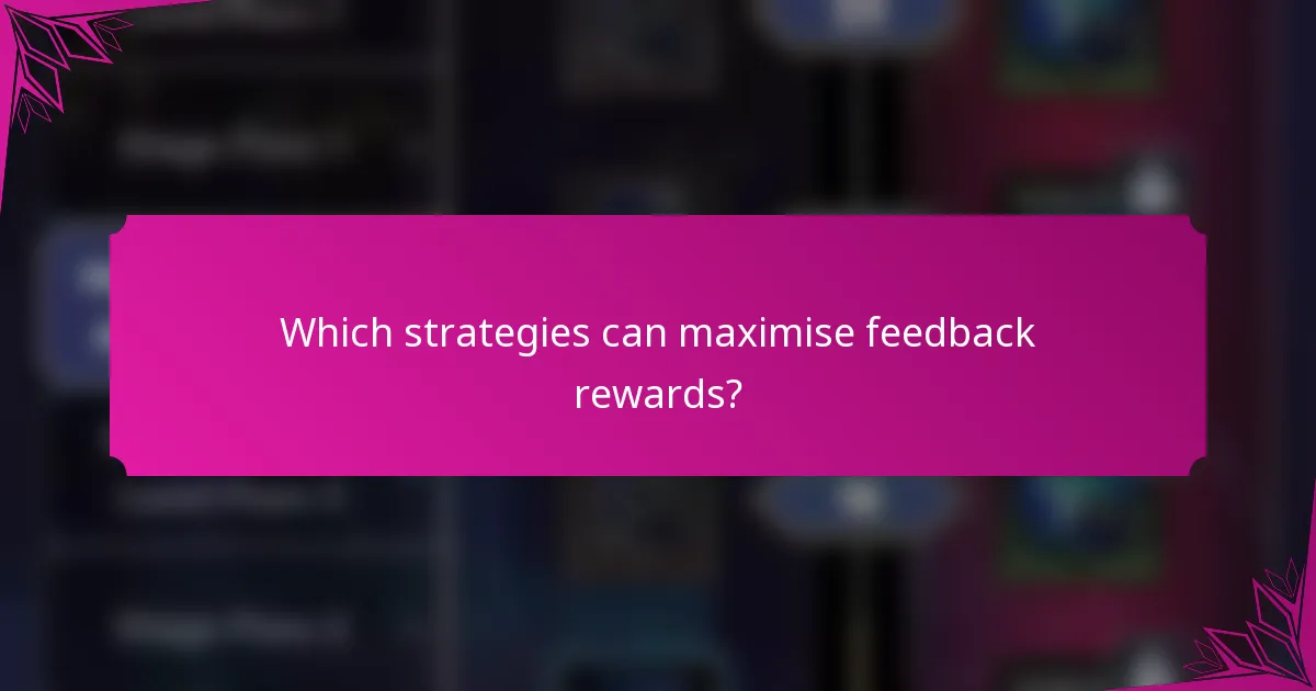 Which strategies can maximise feedback rewards?