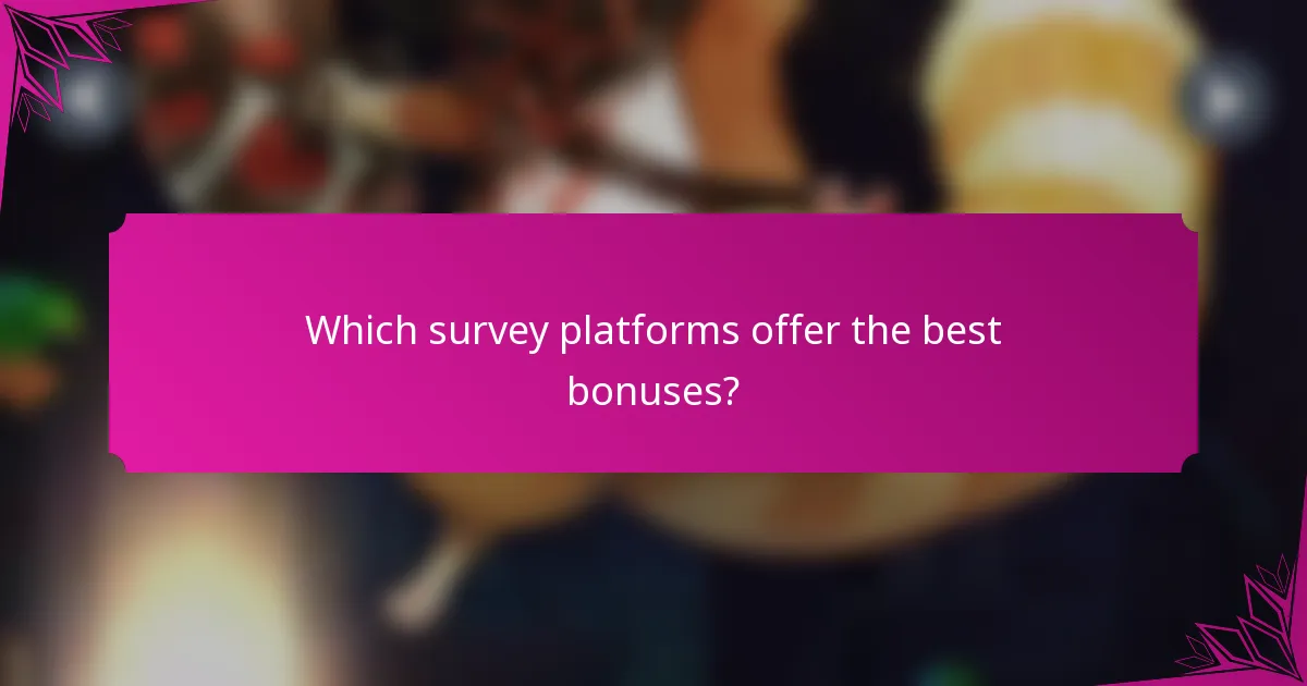 Which survey platforms offer the best bonuses?